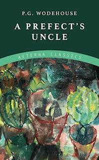 A Prefect's Uncle - P. G. Wodehouse - E-Book