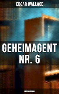 Geheimagent Nr. 6: Kriminalroman - Edgar Wallace - E-Book
