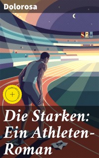 Die Starken: Ein Athleten-Roman - Dolorosa - E-Book