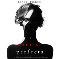 La Sonrisa Perfecta (Un Thriller de Suspense Psicológico con Jessie Hunt—Libro Cuatro) - Blake Pierce - Hörbuch