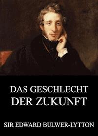 Das Geschlecht der Zukunft - Edward Bulwer Lytton - E-Book