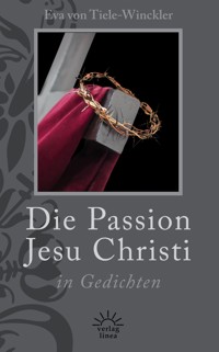 Die Passion Jesu Christi in Gedichten - Eva von Tiele-Winckler - E-Book