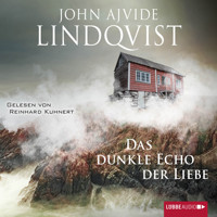 Das dunkle Echo der Liebe - John Ajvide Lindqvist - Hörbuch