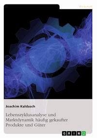 Lebenszyklusanalyse und Marktdynamik häufig gekaufter Produkte und Güter - Joachim Kaldasch - E-Book