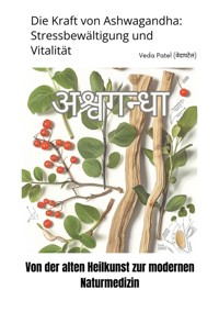Die Kraft von Ashwagandha: Stressbewältigung und Vitalität - Veda Patel - E-Book