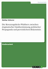 Die Kreuzzugslieder Walthers zwischen dogmatischer Sinnbestimmung, politischer Propaganda und persönlichem Bekenntnis - Stefan Scherer - E-Book