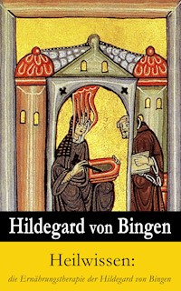 Heilwissen: die Ernährungstherapie der Hildegard von Bingen - Hildegard Von Bingen - E-Book