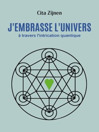 J'embrasse l'univers à travers l'intrication quantique - Cita Zijnen - E-Book