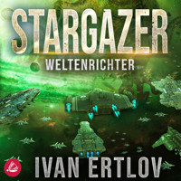 Stargazer: Weltenrichter - Ivan Ertlov - Hörbuch
