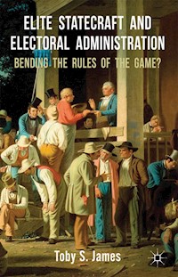 Elite Statecraft and Election Administration - T. James - E-Book