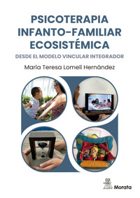 Psicoterapia infanto-familiar ecosistémica desde el modelo vincular integrador - María Teresa Lomelí Hernández - E-Book