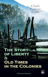 The Story of Liberty & Old Times in the Colonies (Illustrated Edition) - Charles Carleton Coffin - E-Book