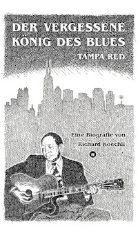Der vergessene König des Blues - Tampa Red - Richard Koechli - E-Book