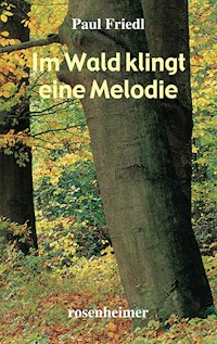 Im Wald klingt eine Melodie - Paul Friedl - E-Book
