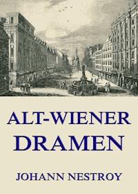 Alt-Wiener Dramen - Johann Nestroy - E-Book