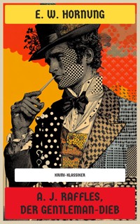 A. J. Raffles, der Gentleman-Dieb - E. W. Hornung - E-Book
