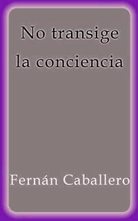 No transige la conciencia - Fernán Caballero - E-Book