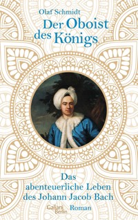 Der Oboist des Königs - Olaf Schmidt - E-Book