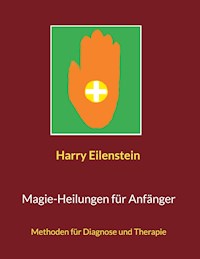 Magie-Heilungen für Anfänger - Harry Eilenstein - E-Book
