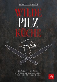 Wilde Pilzküche - Michael Schlaipfer - E-Book