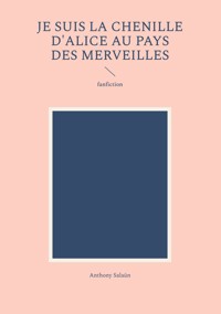 Je suis la Chenille d'Alice au pays des merveilles - Anthony Salaün - E-Book