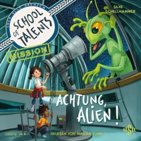 School of Talents Mission 1: Achtung, Alien! - Silke Schellhammer - Hörbuch