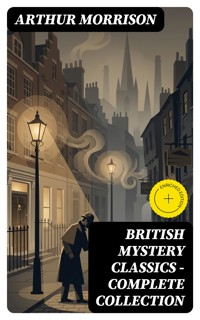 British Mystery Classics - Complete Collection - Arthur Morrison - E-Book