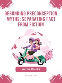 Debunking Preconception Myths- Separating Fact from Fiction - Aurora Brooks - E-Book