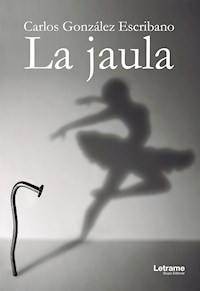 La jaula - Carlos Antonio González Escribano - E-Book