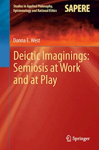 Deictic Imaginings: Semiosis at Work and at Play - Donna E West - E-Book