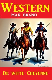De witte Cheyenne: Western - Max Brand - E-Book