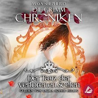 Die Grimm Chroniken 6 - Der Tanz der verlorenen Seelen - Maya Shepherd - Hörbuch