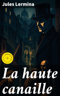 La haute canaille - Jules Lermina - E-Book