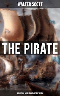 The Pirate (Adventure Novel Based on True Story) - Walter Scott - E-Book