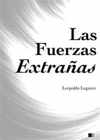 Las Fuerzas Extrañas - Leopoldo Lugones - E-Book