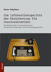 Die Informationspolitik des Ministeriums für Staatssicherheit - Peter Höpfner - E-Book