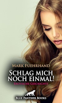 Schlag mich noch einmal! | Erotische Geschichte - Mark Fuehrhand - E-Book
