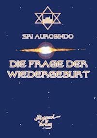 Die Frage der Wiedergeburt - Sri Aurobindo - E-Book