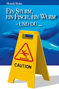 Ein Sturm, ein Fisch, ein Wurm - und DU … - Henrik Mohn - E-Book