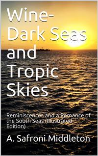 Wine-Dark Seas and Tropic Skies / Reminiscences and a Romance of the South Seas - Middleton - E-Book