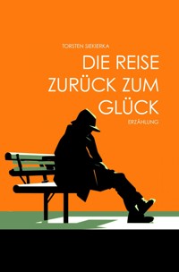 Die Reise zurück zum Glück - Siekierka Torsten - E-Book