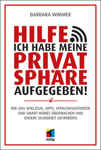 Hilfe, ich habe meine Privatsphäre aufgegeben! - Barbara Wimmer - E-Book