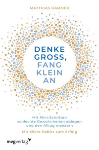 Denke groß, fang klein an - Matthias Hammer - E-Book