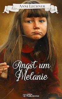 Angst um Melanie - Anni Lechner - E-Book
