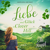 Liebe und Glück in Clover Hill - Ella Knopf - Hörbuch