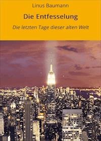Die Entfesselung - Linus Baumann - E-Book
