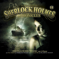 Sherlock Holmes Chronicles, Folge 11: Der Fluch der Titanic - J. J. Preyer - Hörbuch
