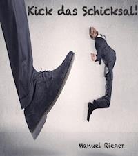 Kick das Schicksal - Manuel Rieger - E-Book