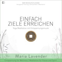 Einfach Ziele Erreichen | Yoga Meditation mit Entspannungsmusik | Entspannung für Wellness | Meditation für Pause und - Maria Lavender - Hörbuch