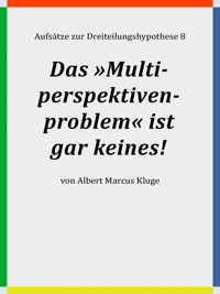 Das »Multiperspektivenproblem« ist gar keines! - Albert Marcus Kluge - E-Book